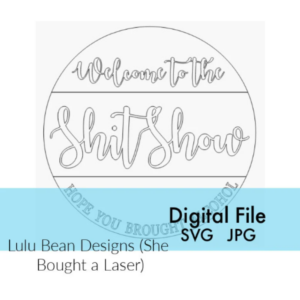 Shitshow Shit Show Hope you brought alcohol round sign laser Glowforge File Digital Cut File Cutting svg jpg