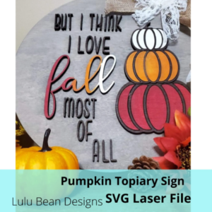 I Love Fall Most of All Pumpkin Topiary Digital Cut File Laser Wood Cutting svg pdf jpg dxf door hanger template
