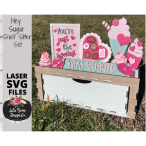 Hey Sugar Valentine’s Day Decor Shelf Sitter Set SVG Wood Glowforge Digital Cut File Laser Wood Cutting Interchangeable