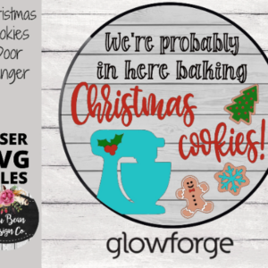 We’re Probably in here Baking Christmas Cookies Door Hanger SVG laser file Wood Digital Cutting Glowforge