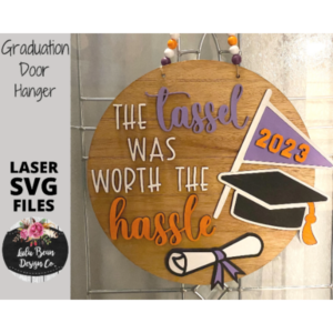 The Tassel was Worth the Hassle Graduation Door Hanger Sign Digital Cut File Laser Glowforge Wood Round cutting SVG template