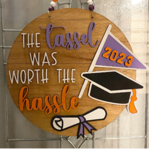 The Tassel was Worth the Hassle Graduation Door Hanger Sign Digital Cut File Laser Glowforge Wood Round cutting SVG template