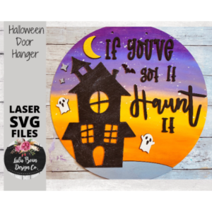 If You’ve got it Haunt It Haunted House Round Door Hanger Halloween Sign SVG Laser Glowforge File Wood Cutting