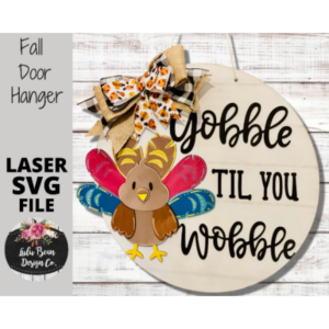Gobble til you Wobble Turkey Thanksgiving Fall Autumn Round Door Hanger SVG laser Glowforge file Digital Cut File Wood template